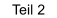 Teil 2