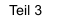 Teil 3