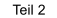 Teil 2