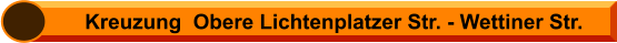Kreuzung  Obere Lichtenplatzer Str. - Wettiner Str.