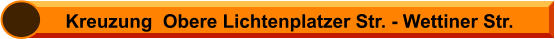 Kreuzung  Obere Lichtenplatzer Str. - Wettiner Str.